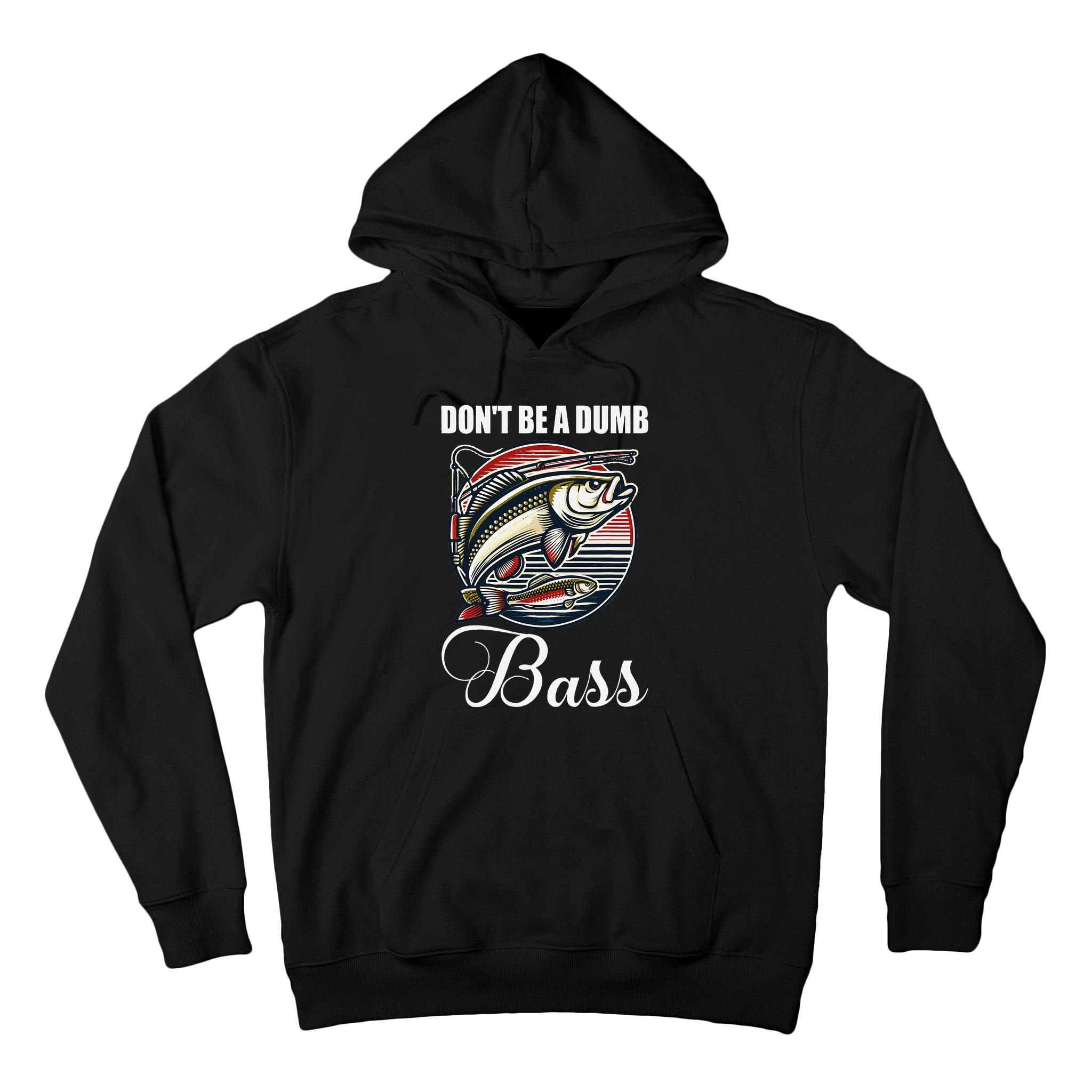 DonT Be A Dumb Bass Funny Fishing Quote Funny Fishing Meme Tall Hoodie