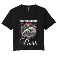DonT Be A Dumb Bass Funny Fishing Quote Funny Fishing Meme Women's Crop Top Tee