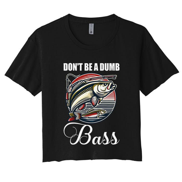 DonT Be A Dumb Bass Funny Fishing Quote Funny Fishing Meme Women's Crop Top Tee