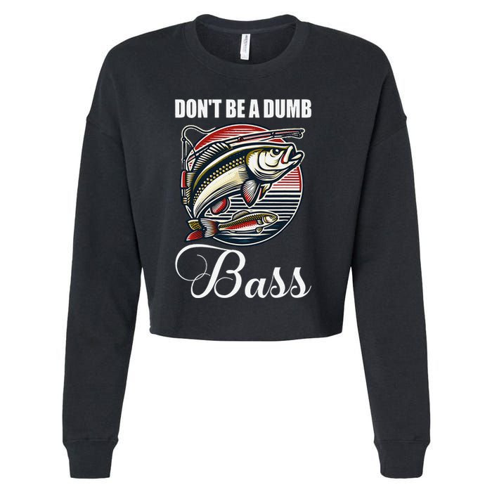 DonT Be A Dumb Bass Funny Fishing Quote Funny Fishing Meme Cropped Pullover Crew