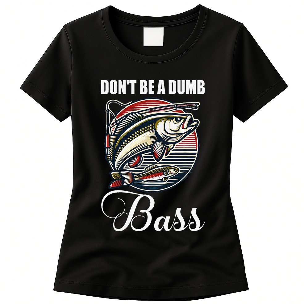 DonT Be A Dumb Bass Funny Fishing Quote Funny Fishing Meme Womens T-Shirt
