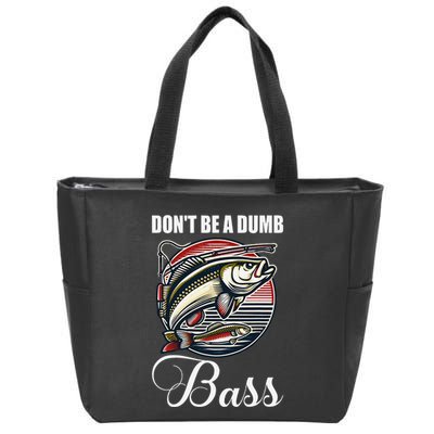 DonT Be A Dumb Bass Funny Fishing Quote Funny Fishing Meme Zip Tote Bag