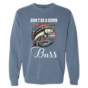 DonT Be A Dumb Bass Funny Fishing Quote Funny Fishing Meme Garment-Dyed Sweatshirt