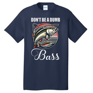 DonT Be A Dumb Bass Funny Fishing Quote Funny Fishing Meme Tall T-Shirt