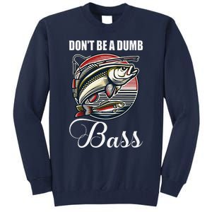 DonT Be A Dumb Bass Funny Fishing Quote Funny Fishing Meme Tall Sweatshirt