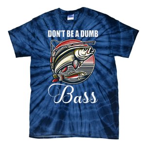 DonT Be A Dumb Bass Funny Fishing Quote Funny Fishing Meme Tie-Dye T-Shirt