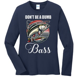 DonT Be A Dumb Bass Funny Fishing Quote Funny Fishing Meme Ladies Long Sleeve Shirt