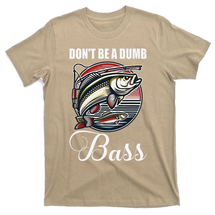 DonT Be A Dumb Bass Funny Fishing Quote Funny Fishing Meme T-Shirt