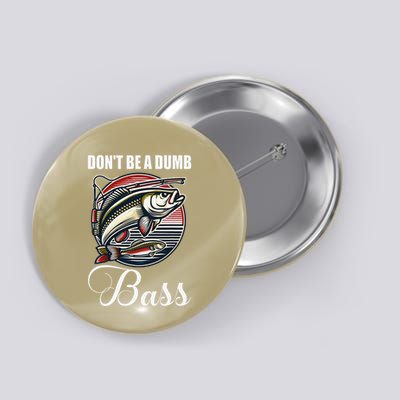 DonT Be A Dumb Bass Funny Fishing Quote Funny Fishing Meme Button