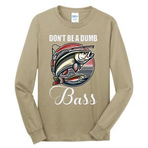 DonT Be A Dumb Bass Funny Fishing Quote Funny Fishing Meme Tall Long Sleeve T-Shirt