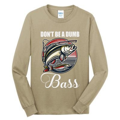 DonT Be A Dumb Bass Funny Fishing Quote Funny Fishing Meme Tall Long Sleeve T-Shirt