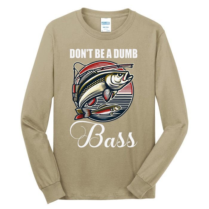 DonT Be A Dumb Bass Funny Fishing Quote Funny Fishing Meme Tall Long Sleeve T-Shirt