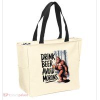 Drink Beer Avoid Morons Bigfoot Zip Tote Bag