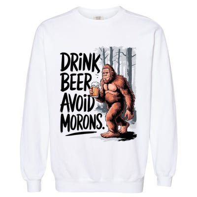 Drink Beer Avoid Morons Bigfoot Garment-Dyed Sweatshirt