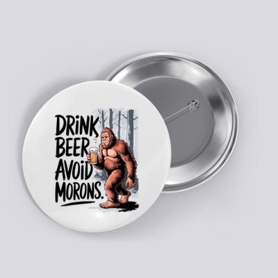 Drink Beer Avoid Morons Bigfoot Button