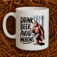 Drink Beer Avoid Morons Bigfoot Mug