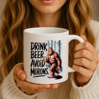 Drink Beer Avoid Morons Bigfoot Mug