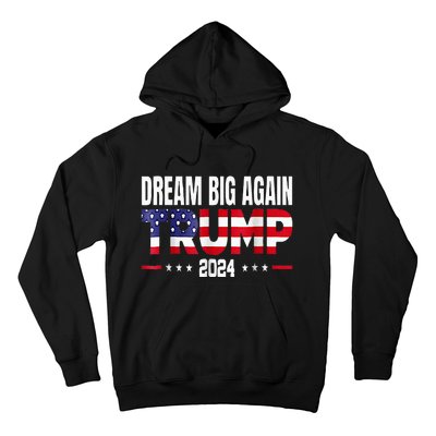 Dream Big Again Trump 2024 Hoodie