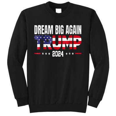 Dream Big Again Trump 2024 Sweatshirt