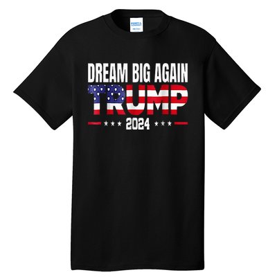 Dream Big Again Trump 2024 Tall T-Shirt