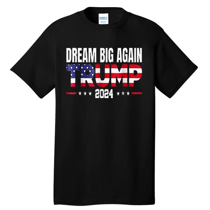 Dream Big Again Trump 2024 Tall T-Shirt