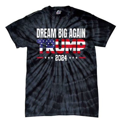 Dream Big Again Trump 2024 Tie-Dye T-Shirt