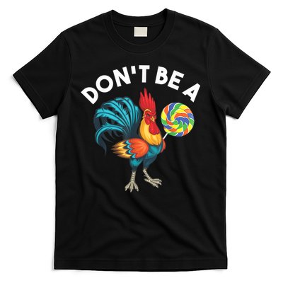 Don't Be A Cook Sucker Chicken Lollipop Sarcastic Humor T-Shirt