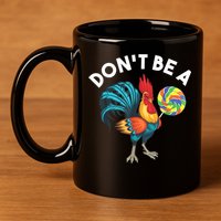 Don't Be A Cook Sucker Chicken Lollipop Sarcastic Humor 11oz C Handle Ceramic Mug