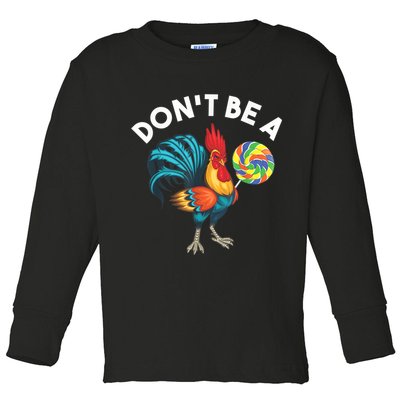 Don't Be A Cook Sucker Chicken Lollipop Sarcastic Humor Toddler Long Sleeve Shirt