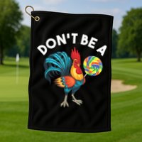 Don't Be A Cook Sucker Chicken Lollipop Sarcastic Humor Golf Towel