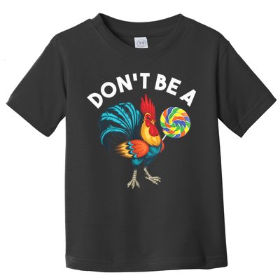 Don't Be A Cook Sucker Chicken Lollipop Sarcastic Humor Toddler T-Shirt