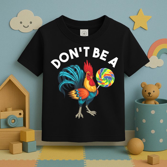 Don't Be A Cook Sucker Chicken Lollipop Sarcastic Humor Toddler T-Shirt