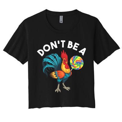 Don't Be A Cook Sucker Chicken Lollipop Sarcastic Humor Crop Top