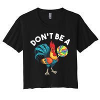 Don't Be A Cook Sucker Chicken Lollipop Sarcastic Humor Crop Top