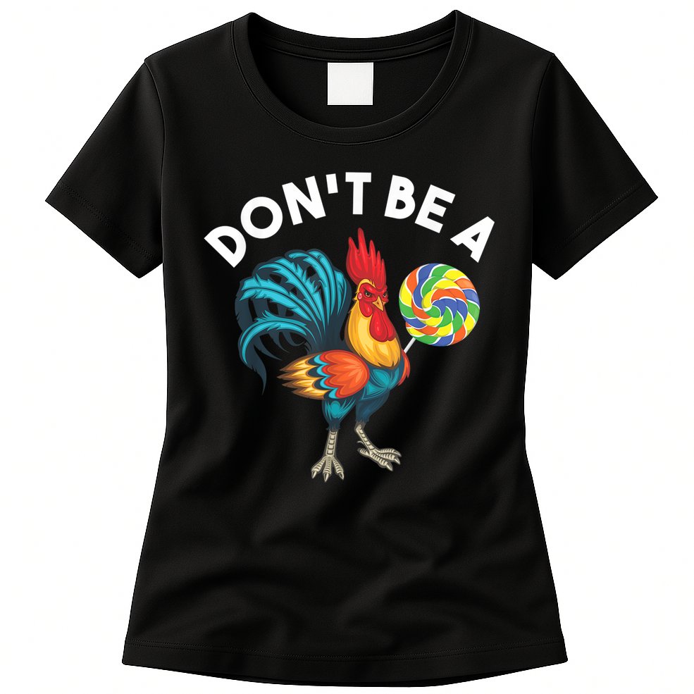 Don't Be A Cook Sucker Chicken Lollipop Sarcastic Humor Womens T-Shirt