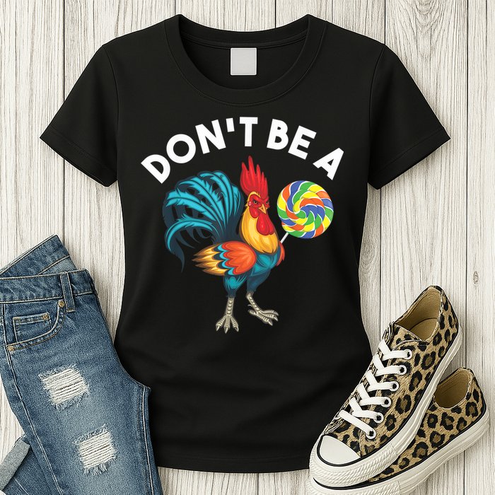 Don't Be A Cook Sucker Chicken Lollipop Sarcastic Humor Womens T-Shirt