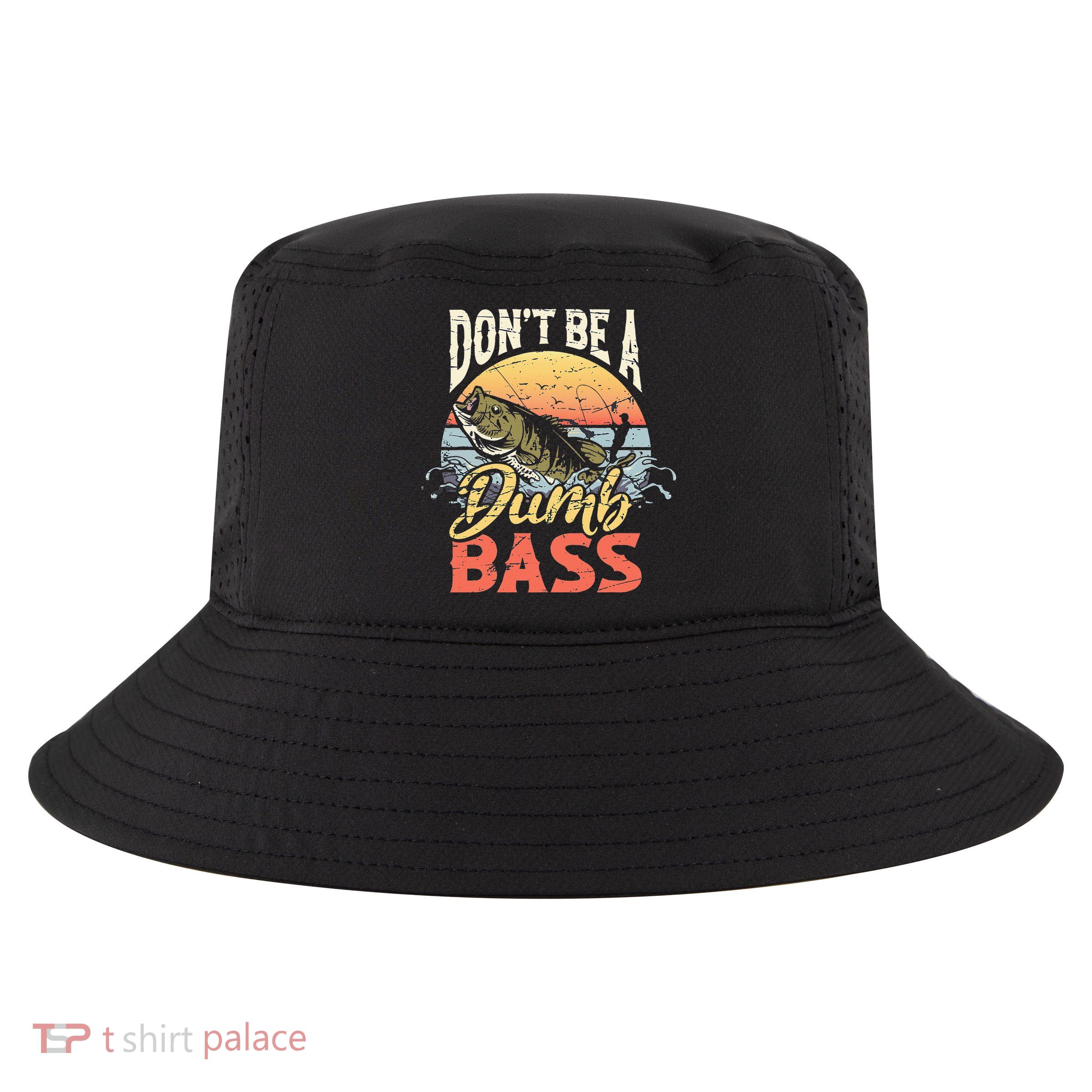 Don't Be A Dumb Bass Funny Angler Fishing Fisherman Cool Comfort Performance Bucket Hat