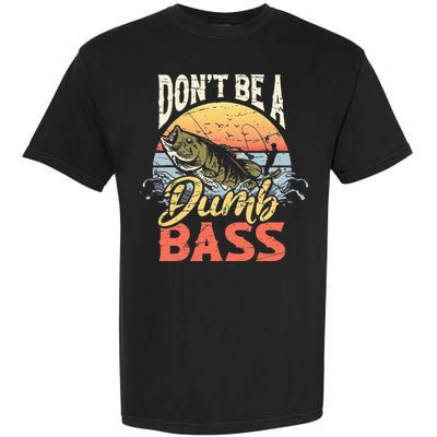 Don't Be A Dumb Bass Funny Angler Fishing Fisherman Garment-Dyed Heavyweight T-Shirt