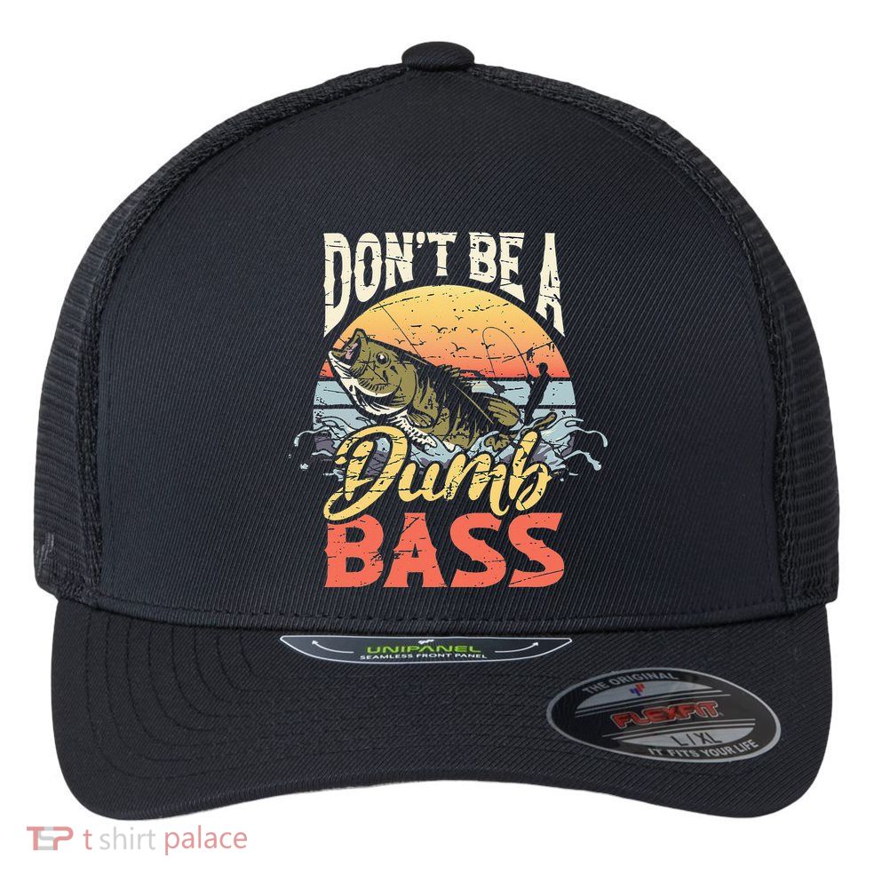 Don't Be A Dumb Bass Funny Angler Fishing Fisherman Flexfit Unipanel Trucker Cap