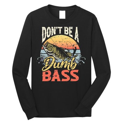 Don't Be A Dumb Bass Funny Angler Fishing Fisherman Long Sleeve Shirt