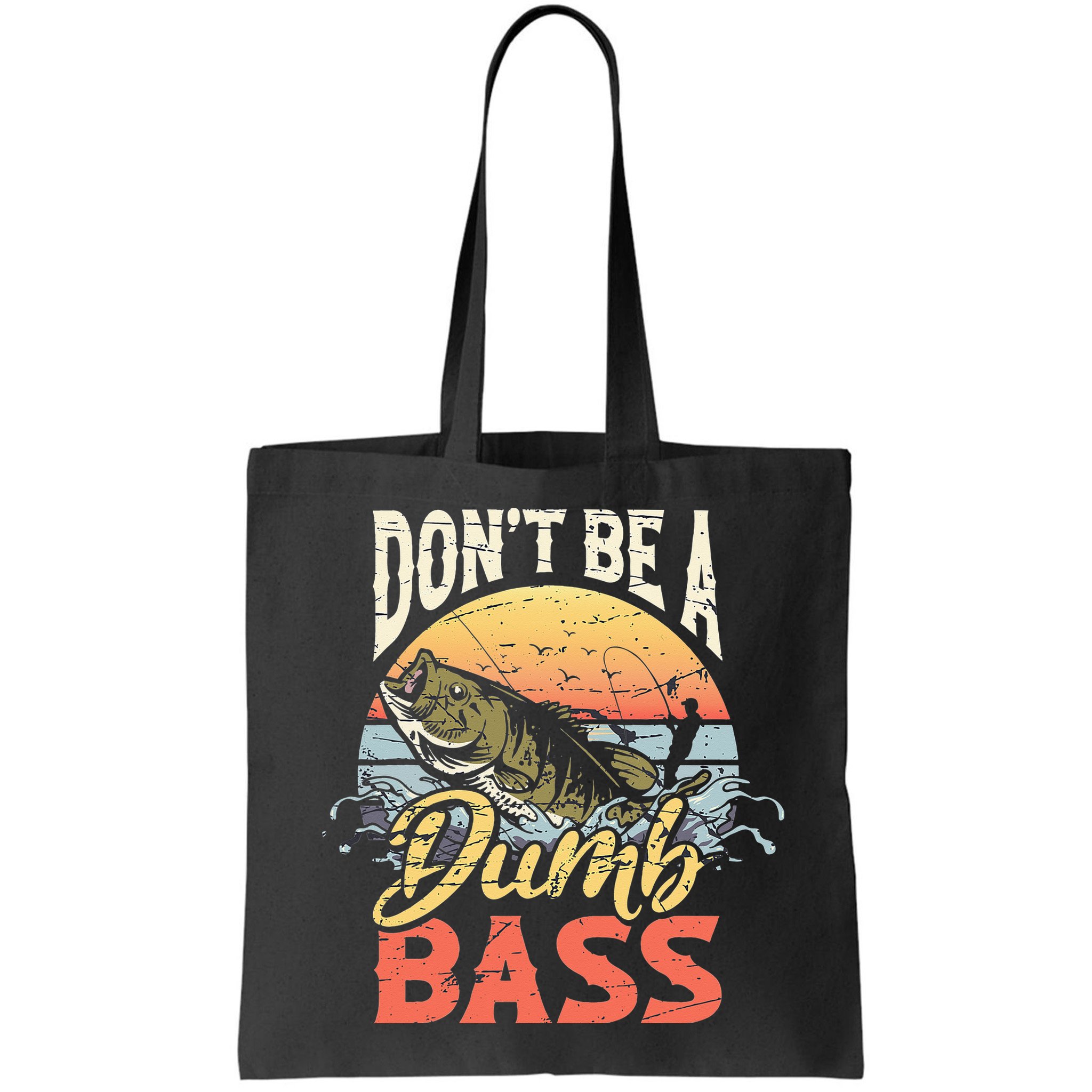 Don't Be A Dumb Bass Funny Angler Fishing Fisherman Bag