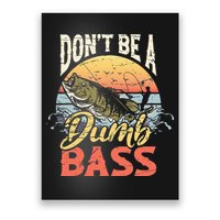 Don't Be A Dumb Bass Funny Angler Fishing Fisherman Poster