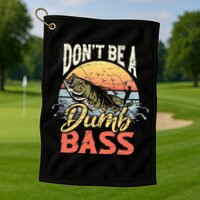 Don't Be A Dumb Bass Funny Angler Fishing Fisherman Golf Towel