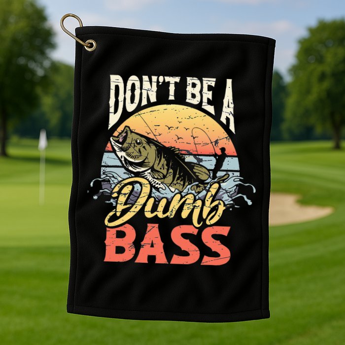 Don't Be A Dumb Bass Funny Angler Fishing Fisherman Golf Towel