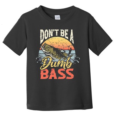 Don't Be A Dumb Bass Funny Angler Fishing Fisherman Toddler T-Shirt