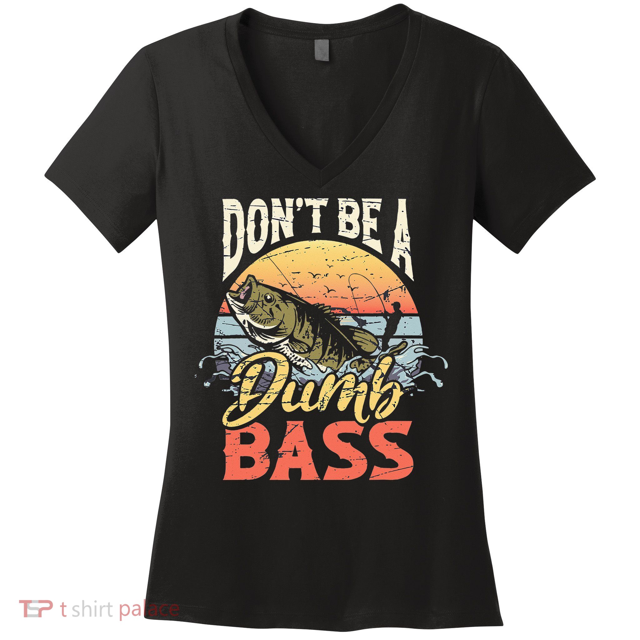 Don't Be A Dumb Bass Funny Angler Fishing Fisherman Women's V-Neck T-Shirt