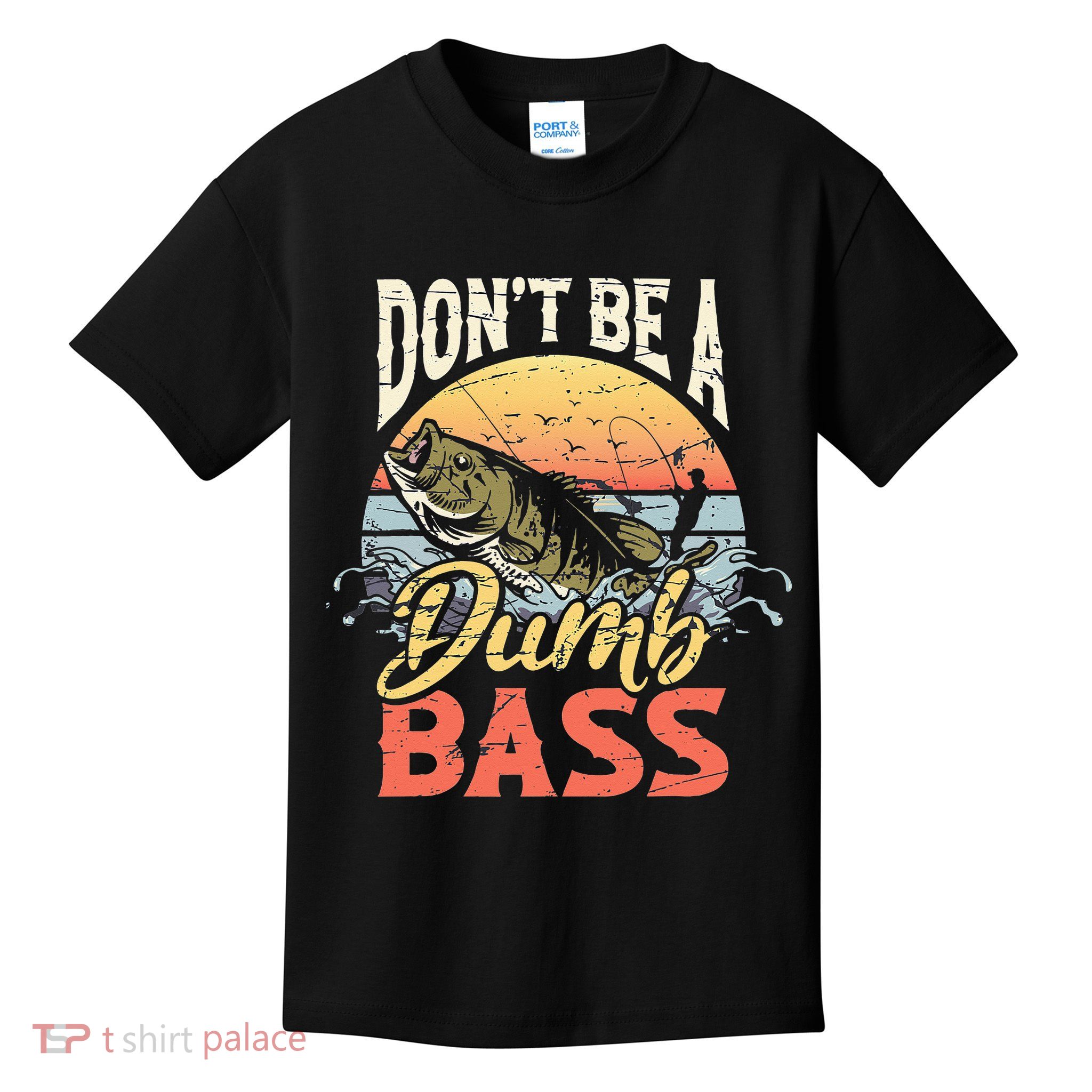Don't Be A Dumb Bass Funny Angler Fishing Fisherman Kids T-Shirt