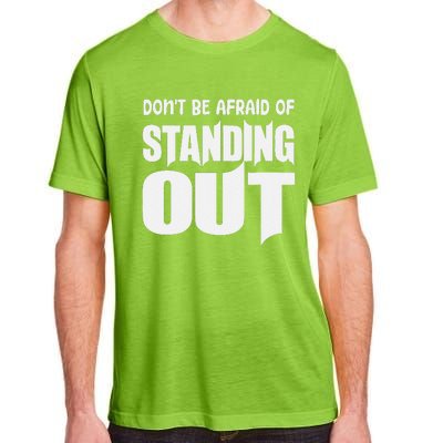 DonT Be Afraid Of Standing Out Motivational Saying Adult ChromaSoft Performance T-Shirt