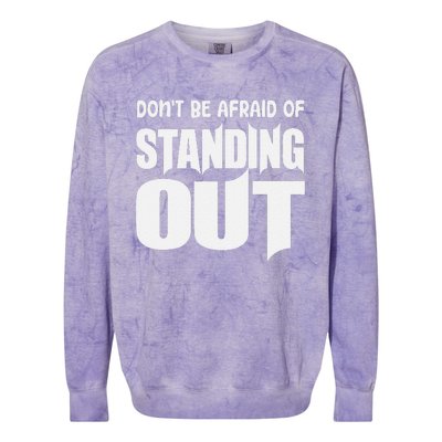 DonT Be Afraid Of Standing Out Motivational Saying Colorblast Crewneck Sweatshirt