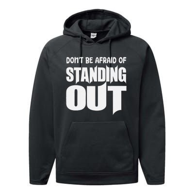 DonT Be Afraid Of Standing Out Motivational Saying Performance Fleece Hoodie